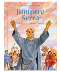 Junípero Serra: Founder of the California Missions